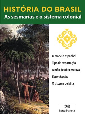 cover image of História do Brasil--Livro I--As Sesmarias E O Sistema Colonial O Modelo Espanhol